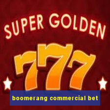 boomerang commercial bet